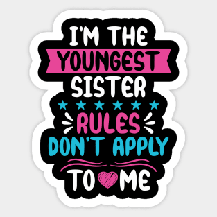 I am The Youngest Sister Rules Don't Apply To Me Sticker